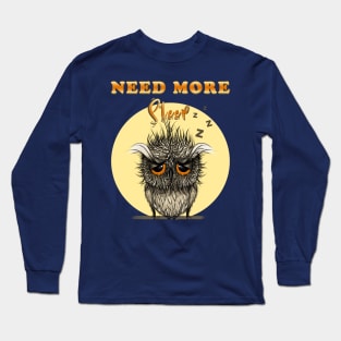 Need more sleep owl Long Sleeve T-Shirt